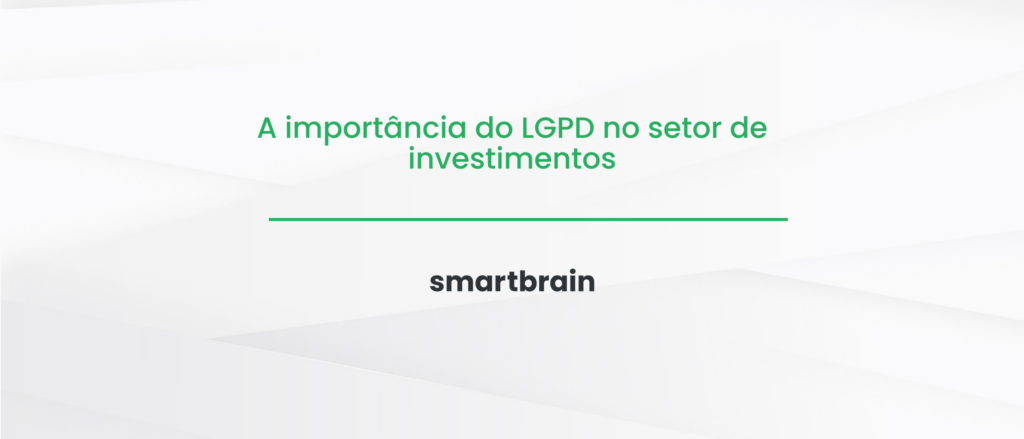 A importância do LGPD no setor de investimentos