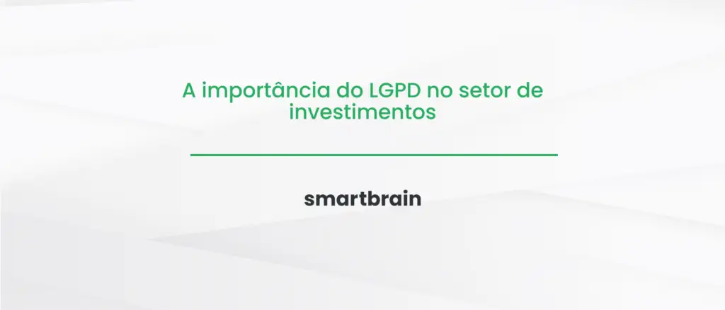 A importância do LGPD no setor de investimentos