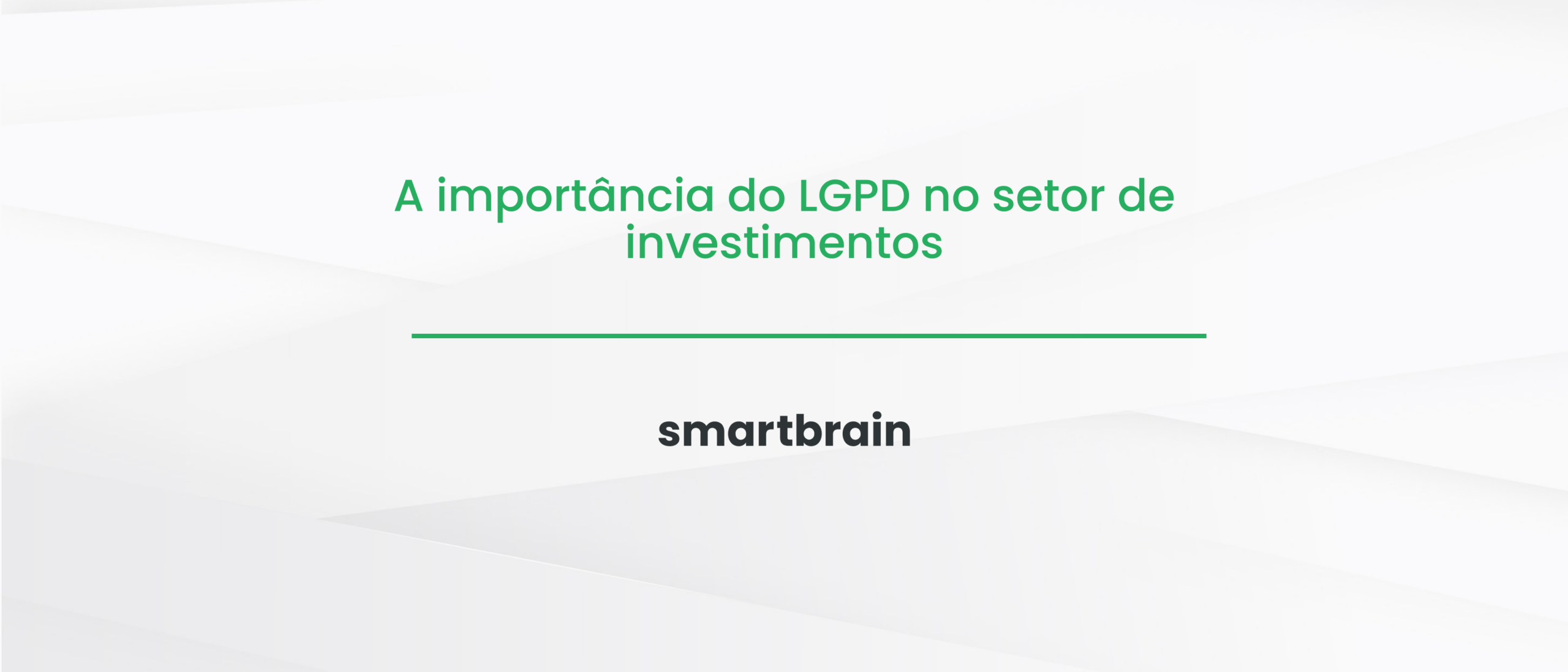 A importância do LGPD no setor de investimentos