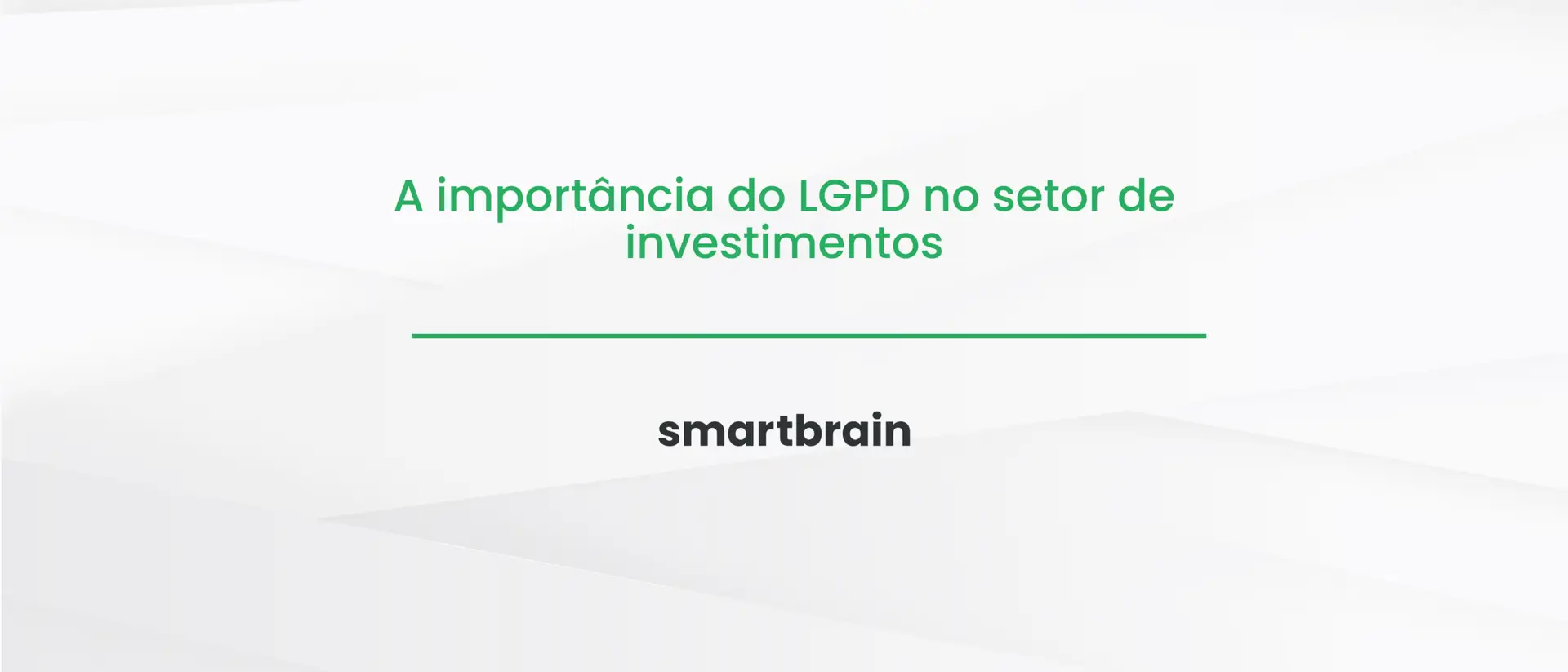 A importância do LGPD no setor de investimentos