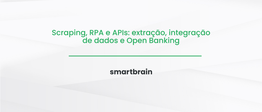 Scraping, RPA e APIs: extração, integração de dados e Open Banking