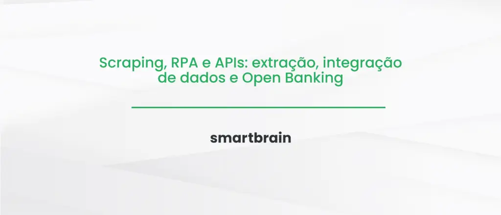 Scraping, RPA e APIs: extração, integração de dados e Open Banking