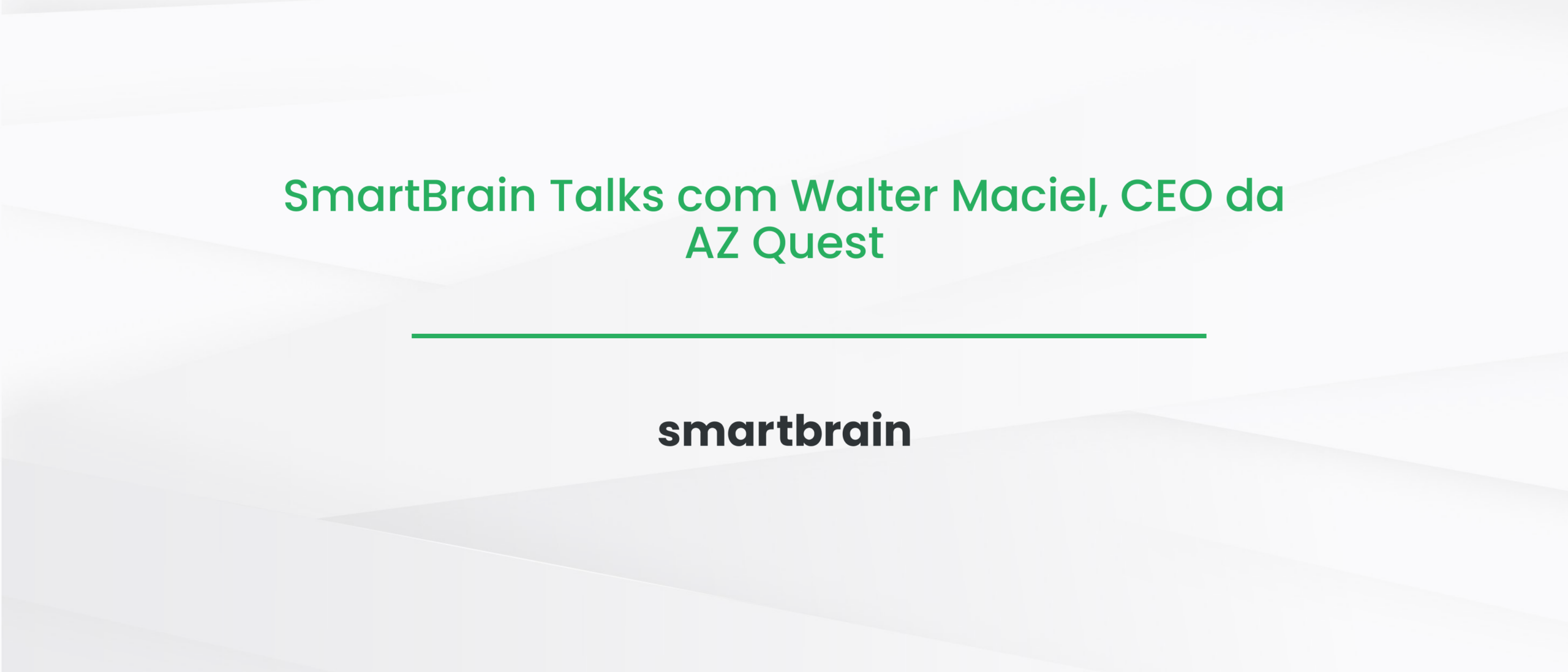 SmartBrain Talks com Walter Maciel, CEO da AZ Quest