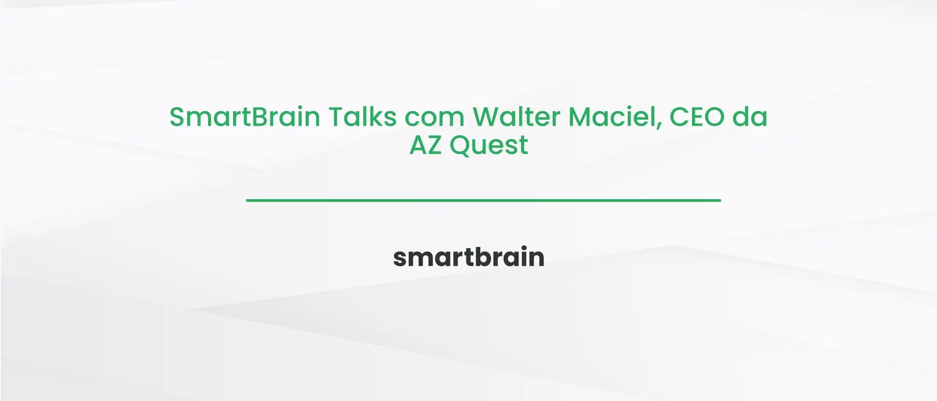 SmartBrain Talks com Walter Maciel, CEO da AZ Quest