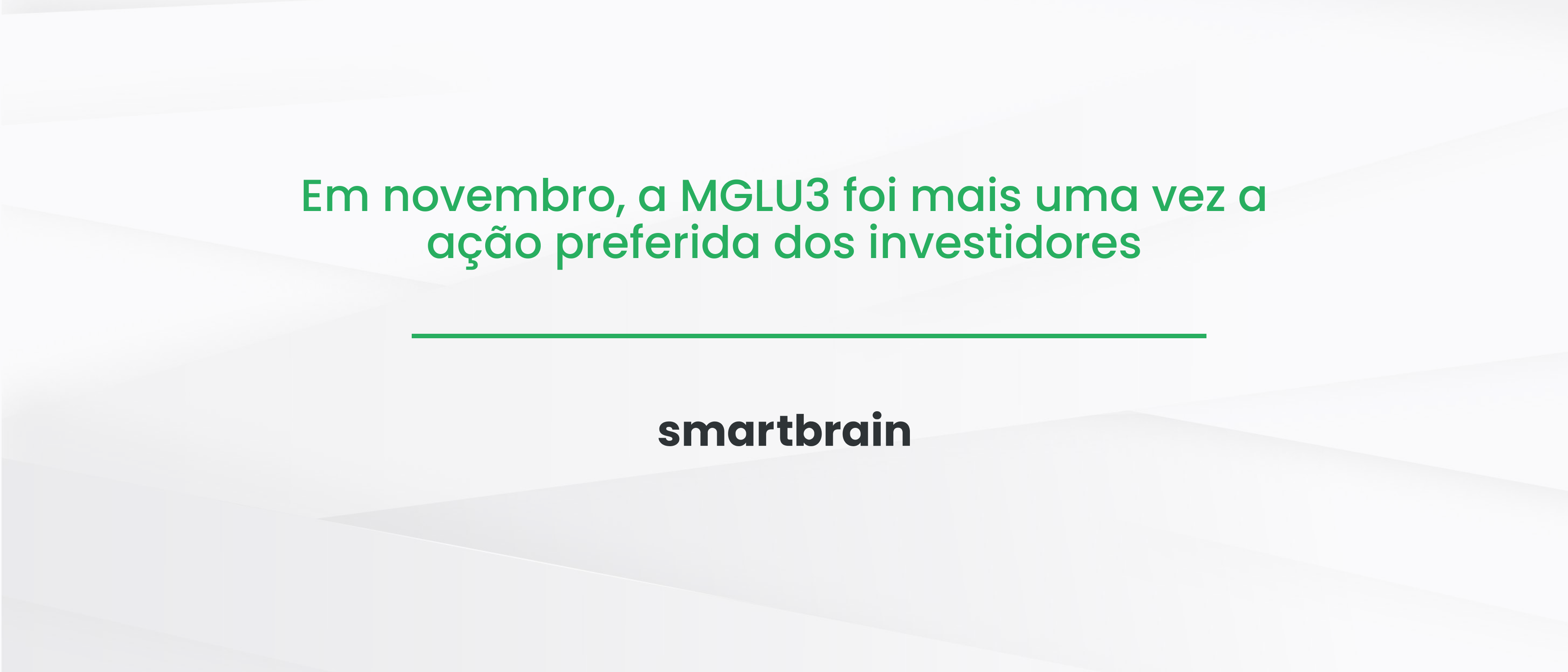 Em novembro, a MGLU3 foi mais uma vez a ação preferida dos investidores