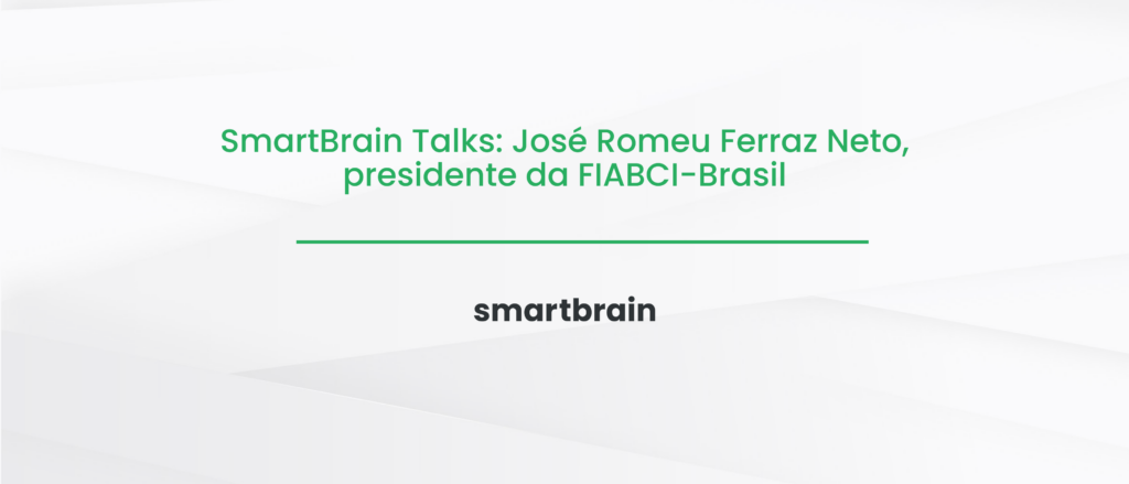 SmartBrain Talks: José Romeu Ferraz Neto, presidente da FIABCI-Brasil