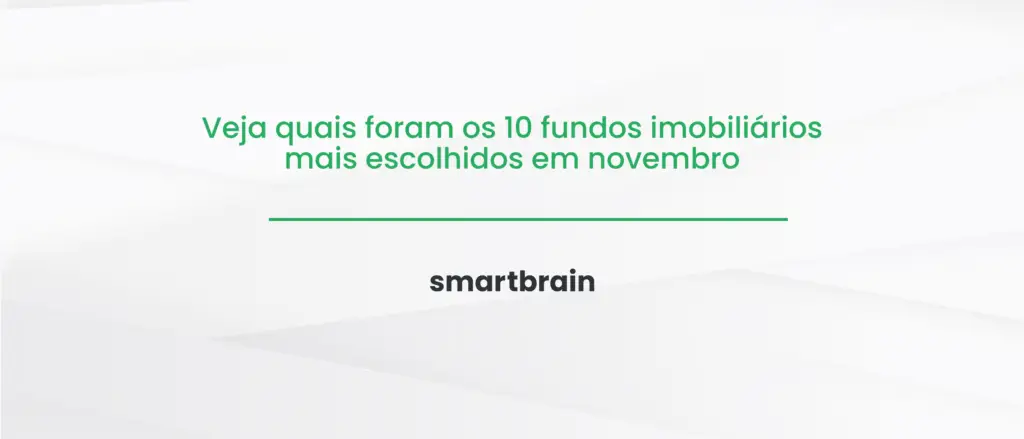 Veja quais foram os 10 fundos imobiliários mais escolhidos em novembro
