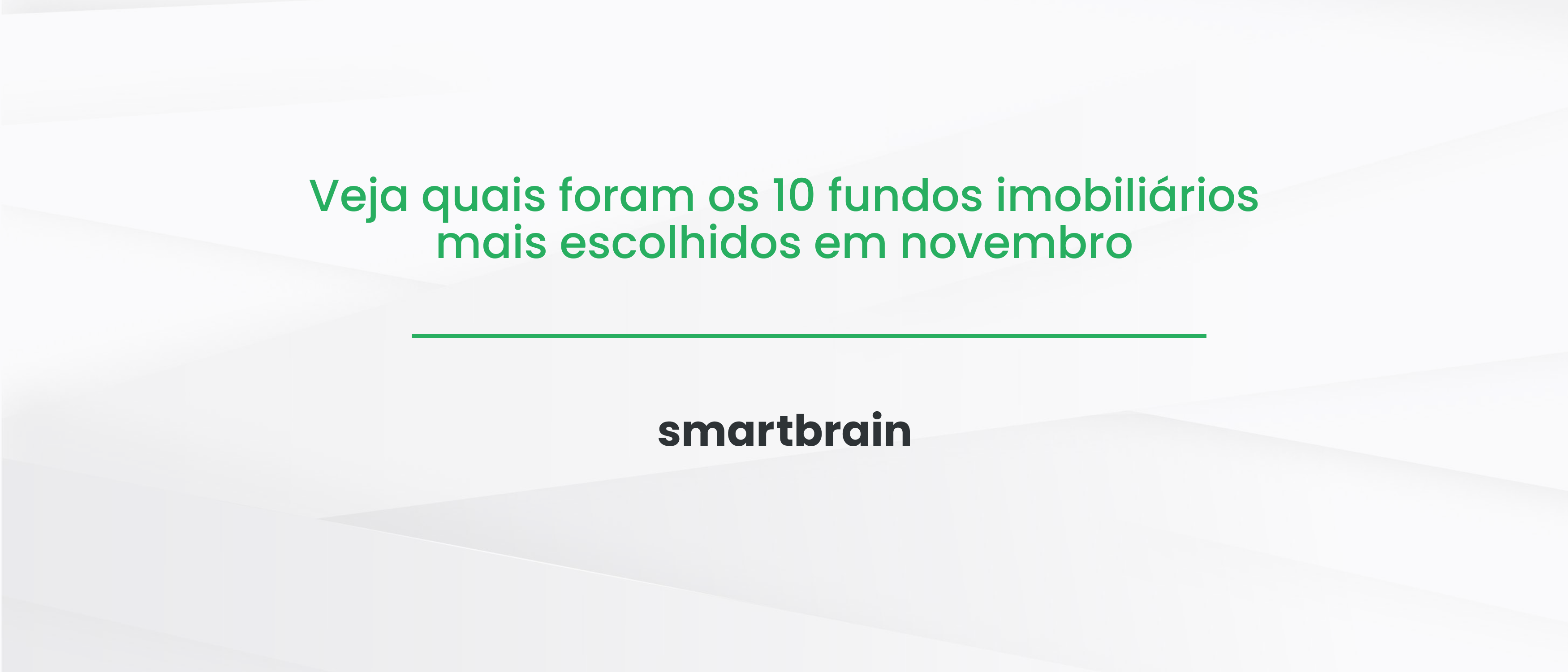 Veja quais foram os 10 fundos imobiliários mais escolhidos em novembro