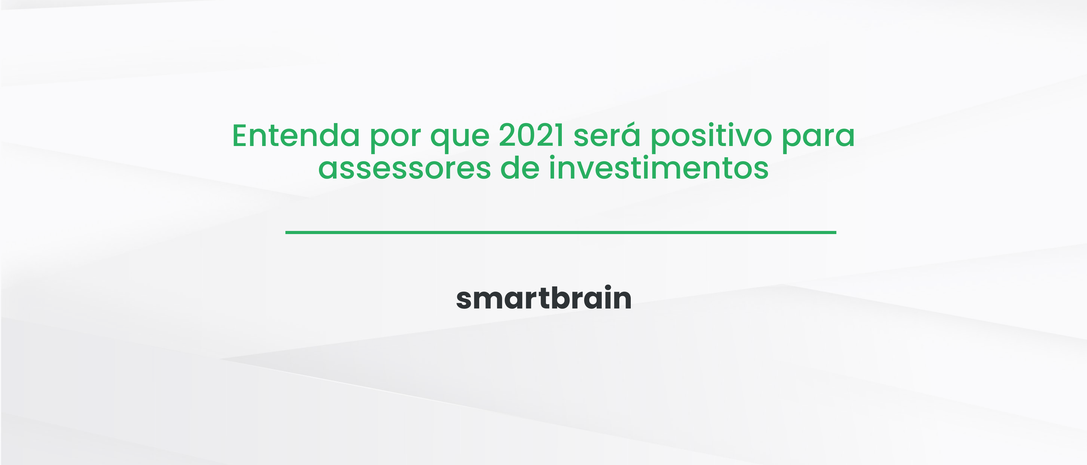 Entenda por que 2021 será positivo para assessores de investimentos