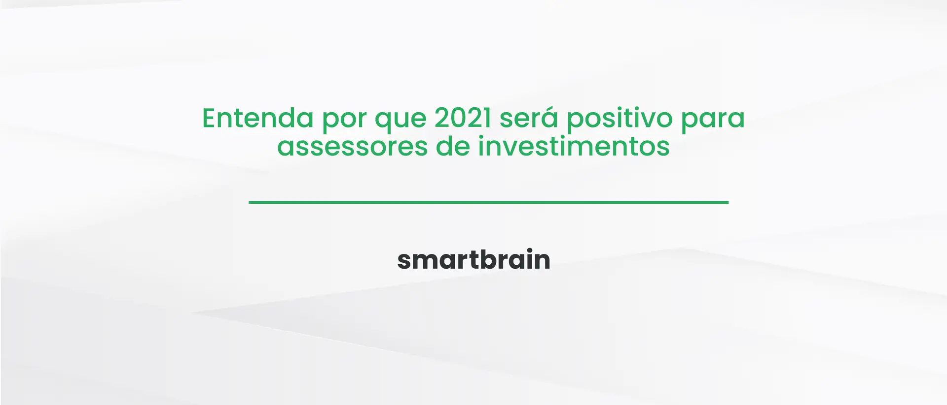 Entenda por que 2021 será positivo para assessores de investimentos