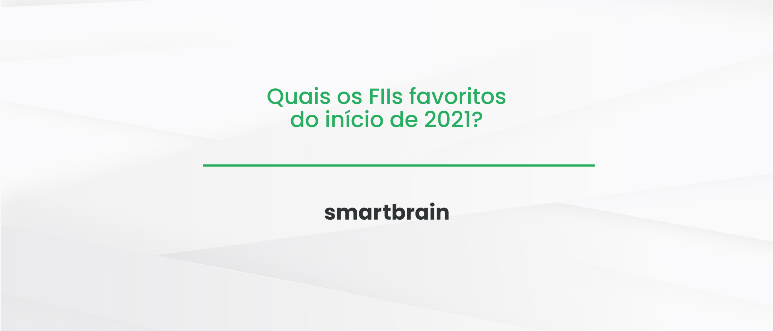 Quais os FIIs favoritos do início de 2021?
