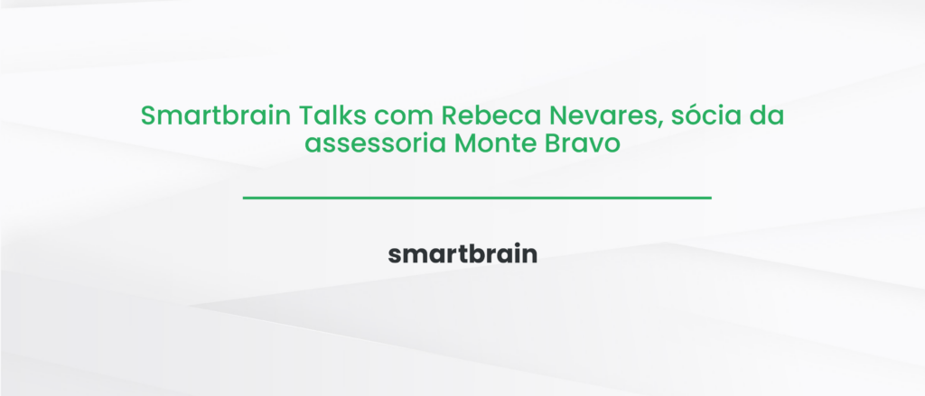 Smartbrain Talks com Rebeca Nevares, sócia da assessoria Monte Bravo