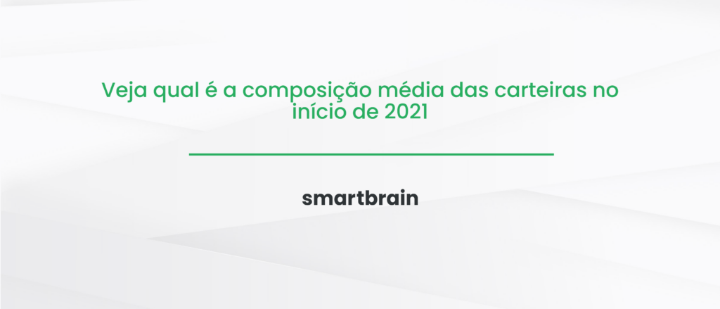 Veja qual é a composição média das carteiras no início de 2021