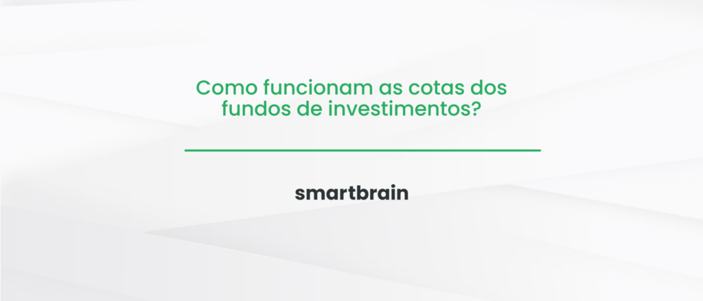 Como funcionam as cotas dos fundos de investimentos?
