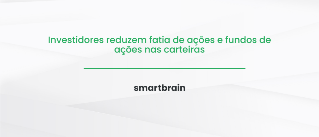 Investidores reduzem fatia de ações e fundos de ações nas carteiras