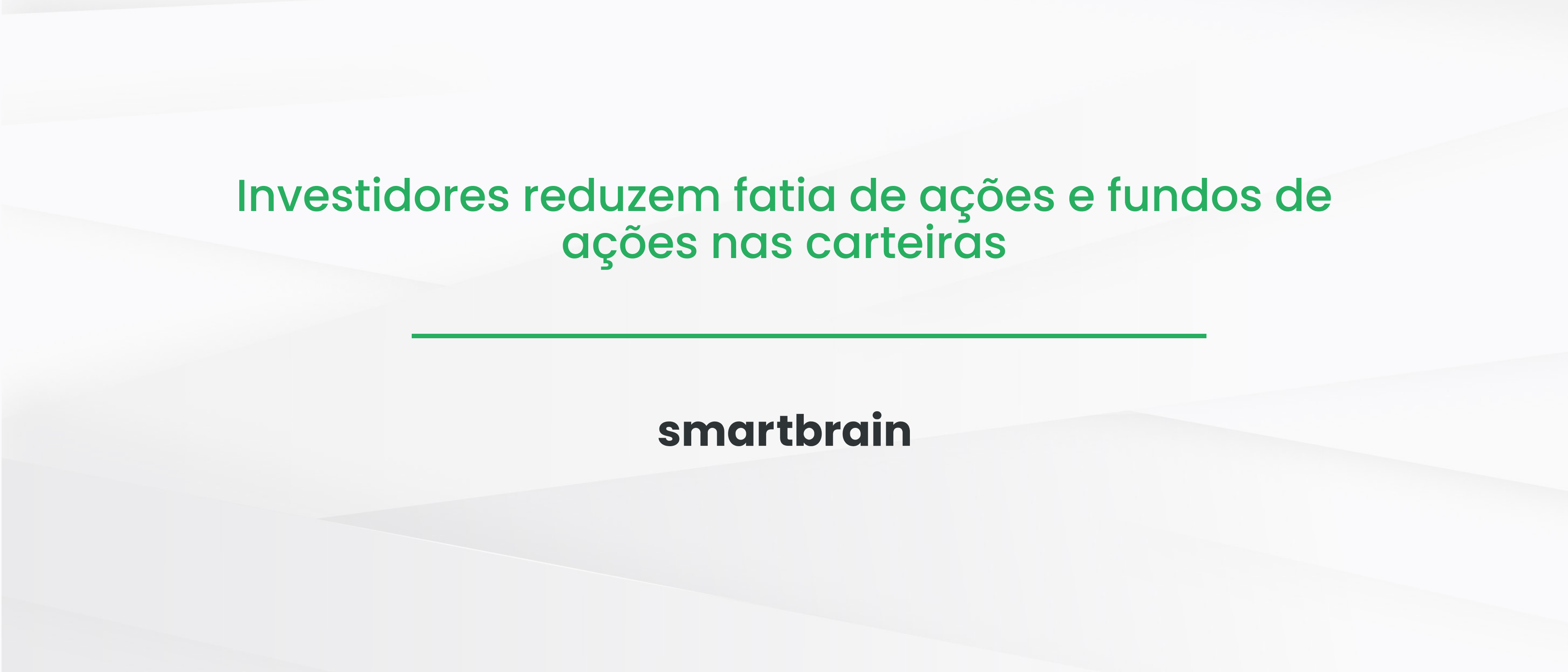 Investidores reduzem fatia de ações e fundos de ações nas carteiras