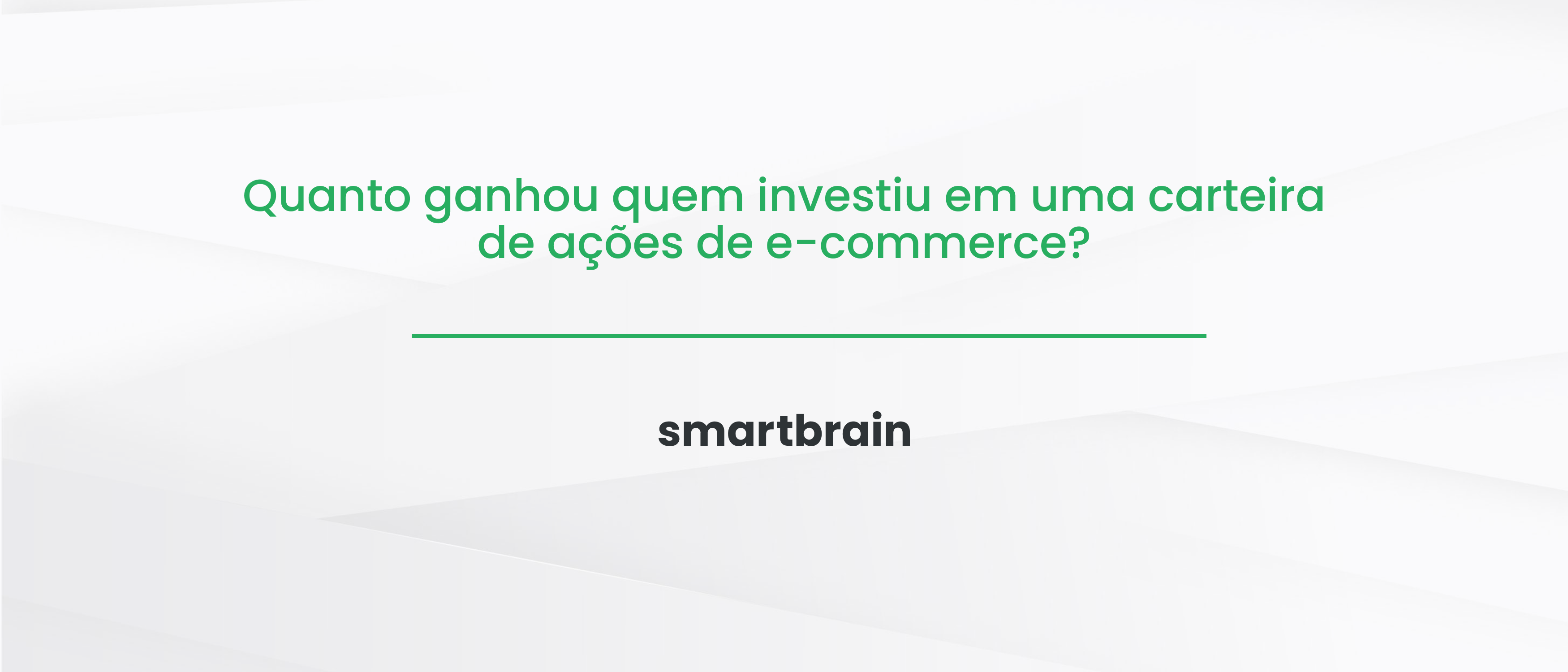 Quanto ganhou quem investiu em uma carteira de ações de e-commerce?