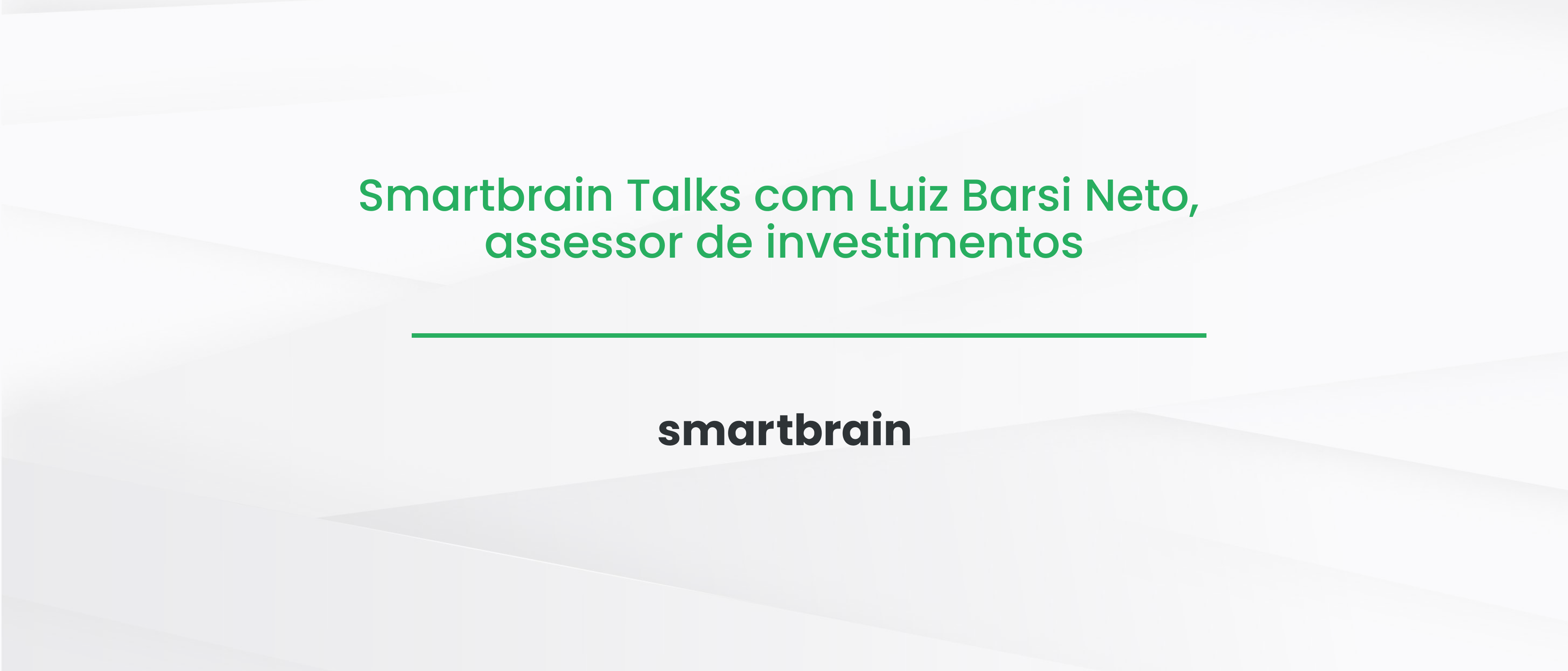 Smartbrain Talks com Luiz Barsi Neto, assessor de investimentos
