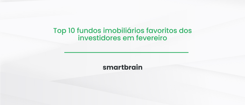 Top 10 fundos imobiliários favoritos dos investidores em fevereiro