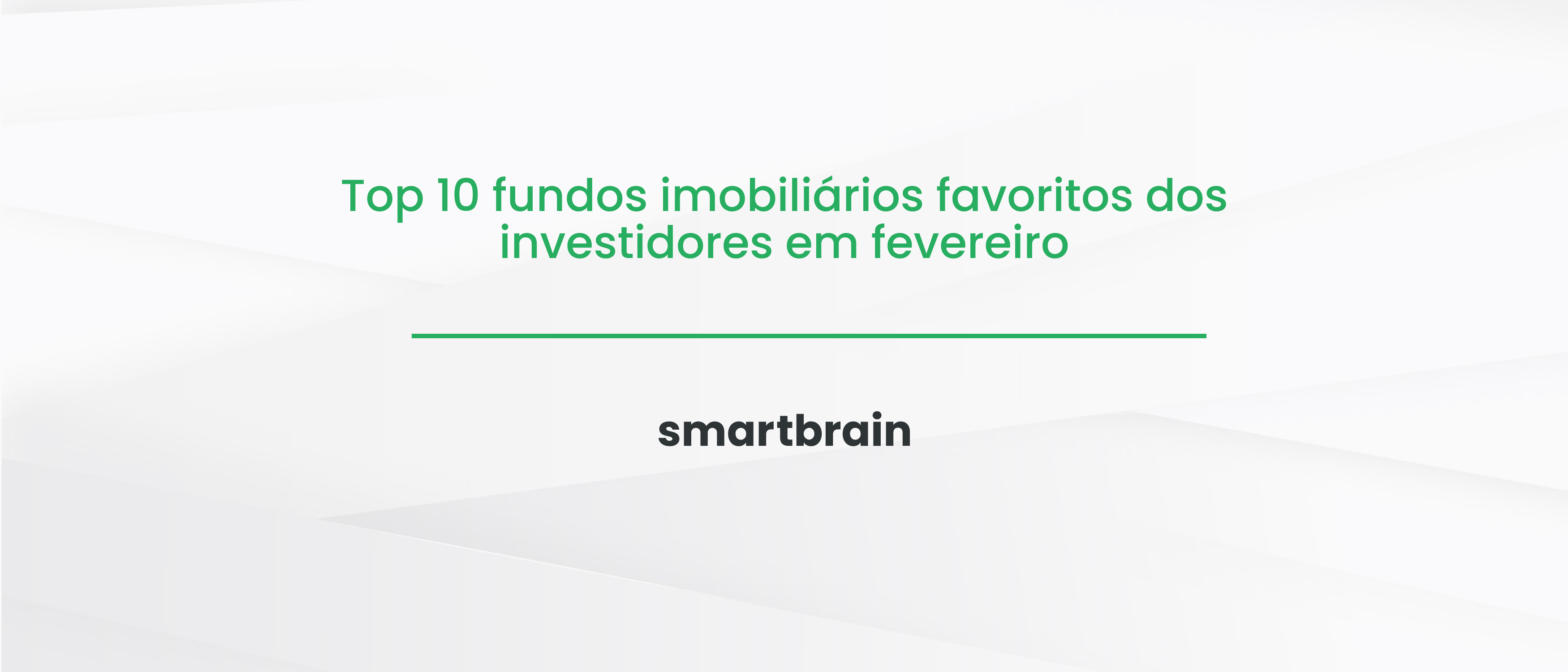 Top 10 fundos imobiliários favoritos dos investidores em fevereiro