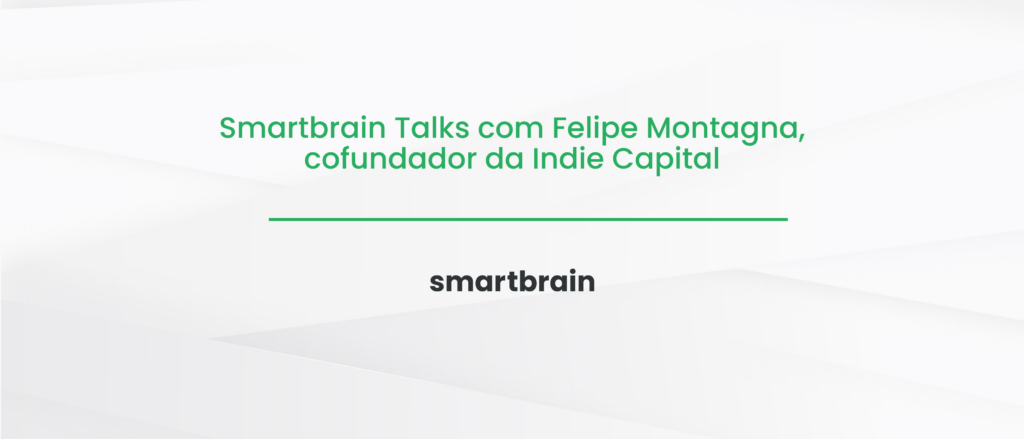 Smartbrain Talks com Felipe Montagna, cofundador da Indie Capital
