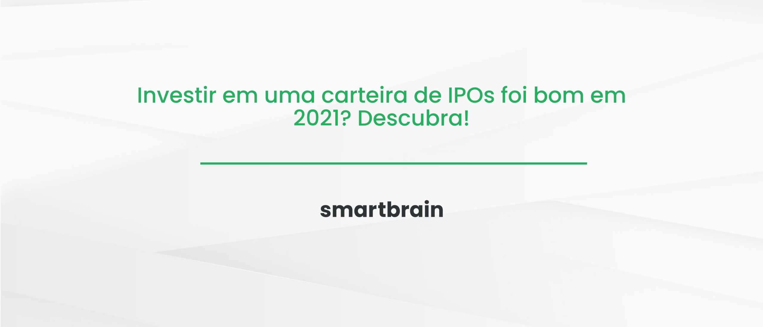 Investir em uma carteira de IPOs foi bom em 2021? Descubra!
