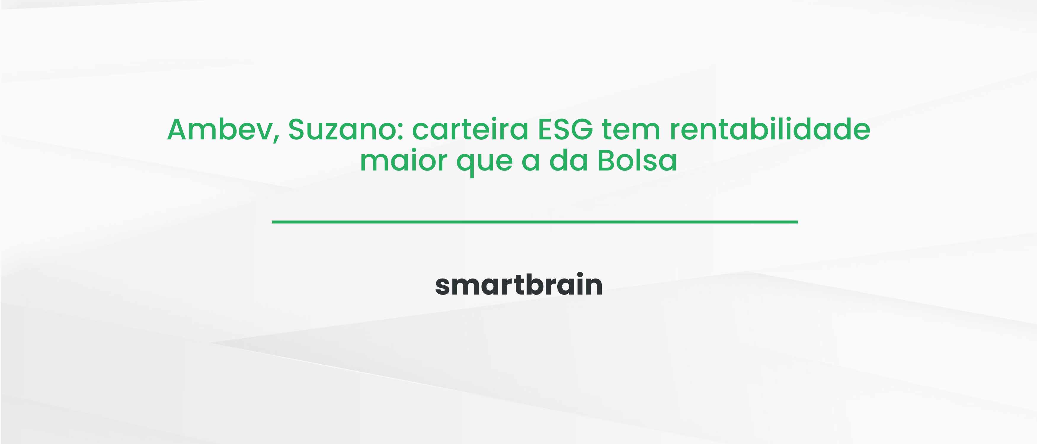 Ambev, Suzano: carteira ESG tem rentabilidade maior que a da Bolsa