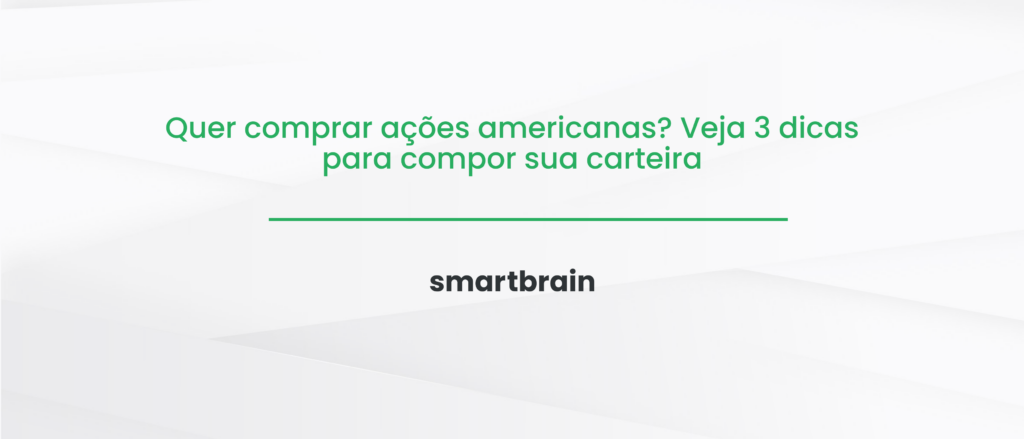 Quer comprar ações americanas? Veja 3 dicas para compor sua carteira