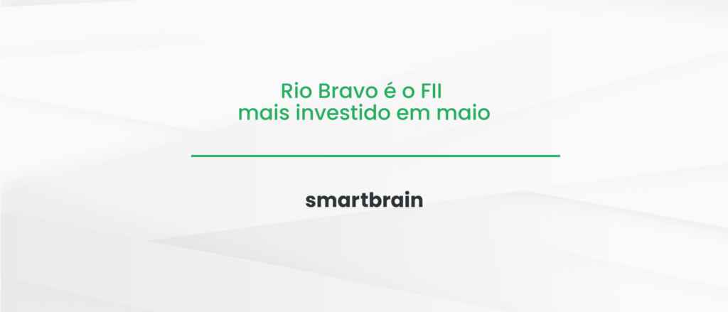 Rio Bravo é o FII mais investido em maio