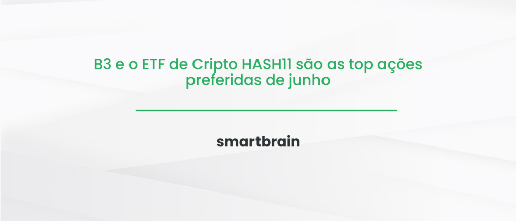 B3 e o ETF de Cripto HASH11 são as top ações preferidas de junho