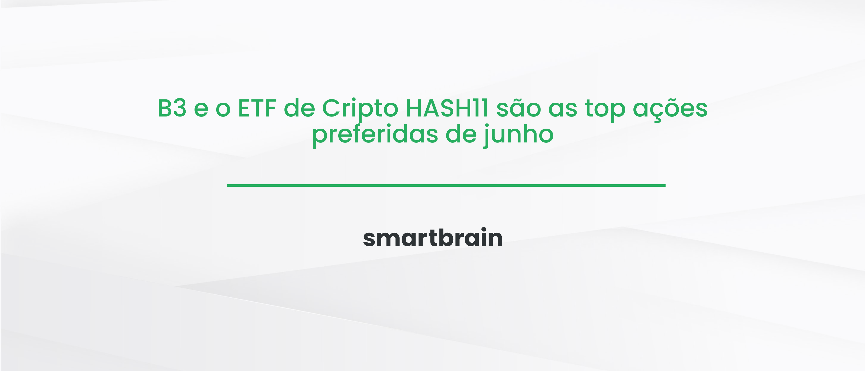 B3 e o ETF de Cripto HASH11 são as top ações preferidas de junho