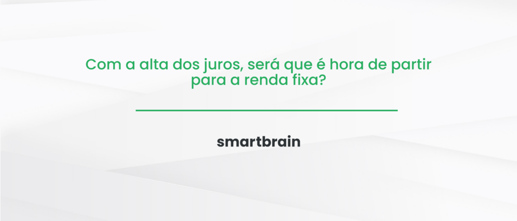 Com a alta dos juros, será que é hora de partir para a renda fixa?