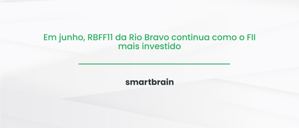Em junho, RBFF11 da Rio Bravo continua como o FII mais investido