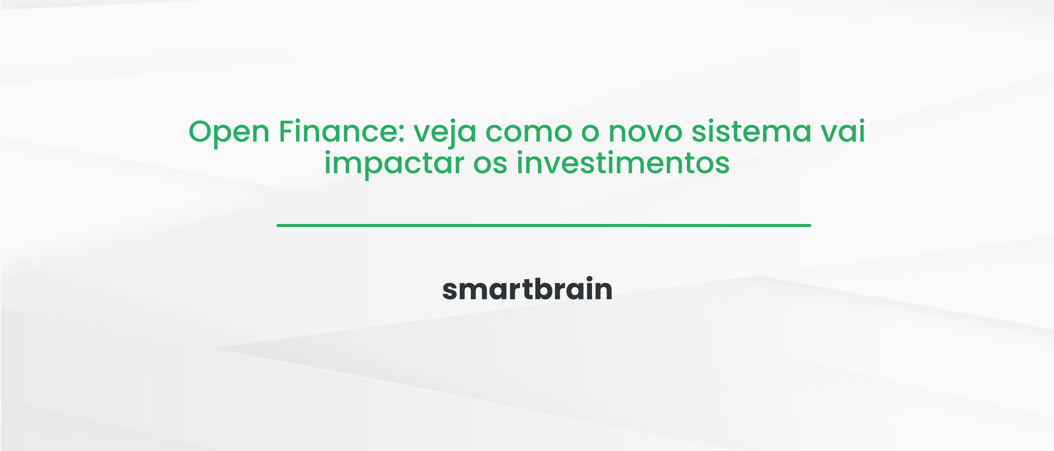 Open Finance: veja como o novo sistema vai impactar os investimentos
