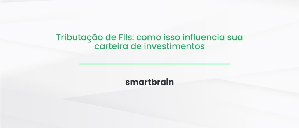 Tributação de FIIs: como isso influencia sua carteira de investimentos