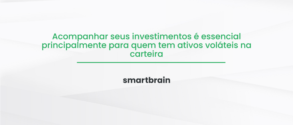 Acompanhar seus investimentos é essencial principalmente para quem tem ativos voláteis na carteira
