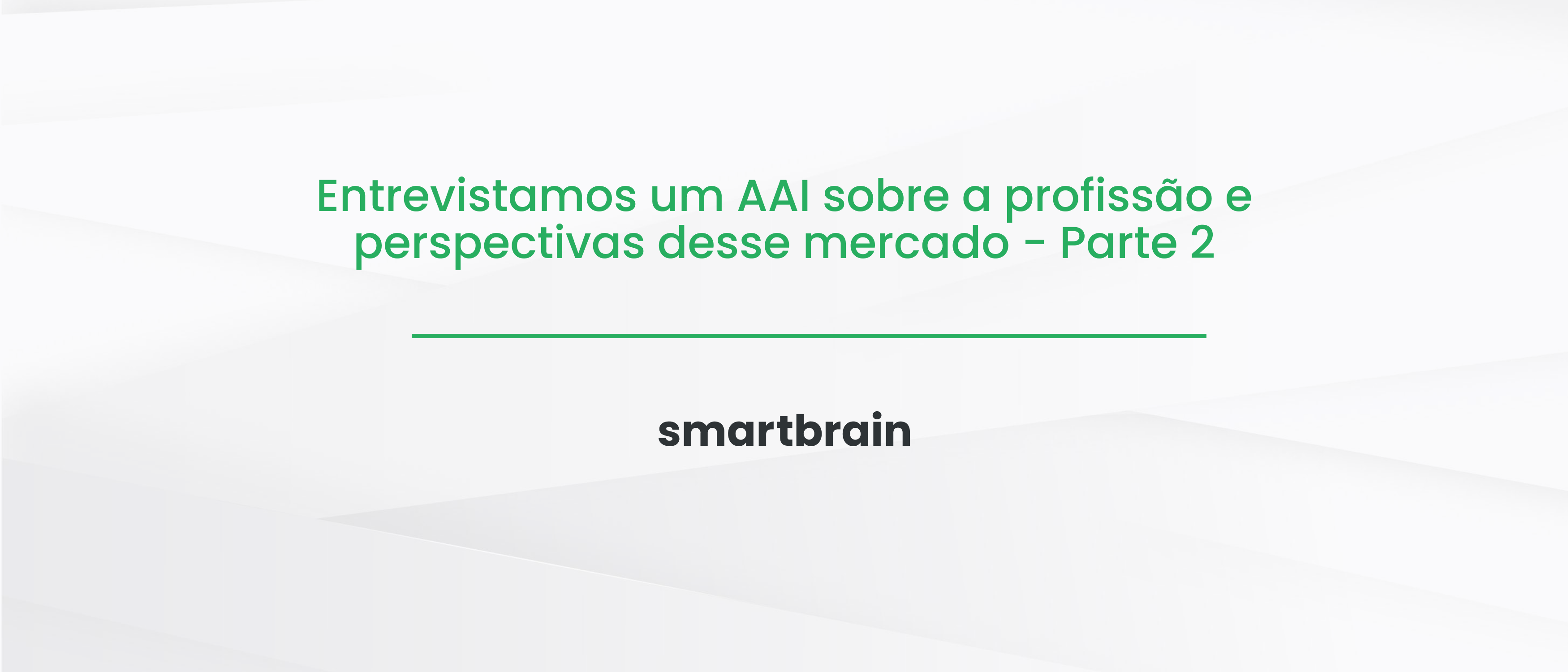 Entrevistamos um AAI sobre a profissão e perspectivas desse mercado - Parte 2