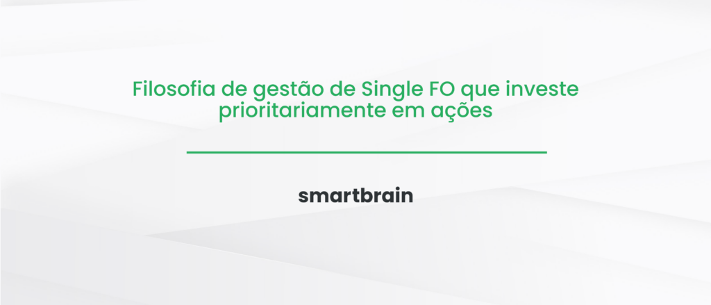 Filosofia de gestão de Single FO que investe prioritariamente em ações