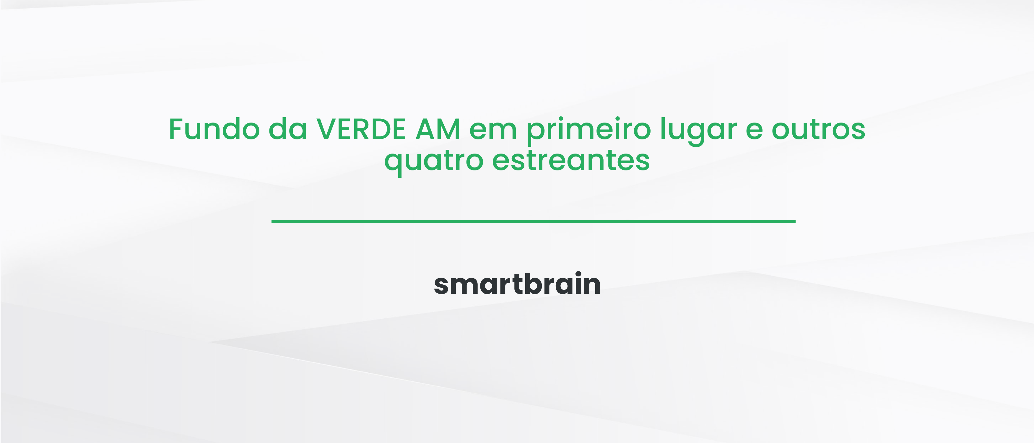 Fundo da VERDE AM em primeiro lugar e outros quatro estreantes
