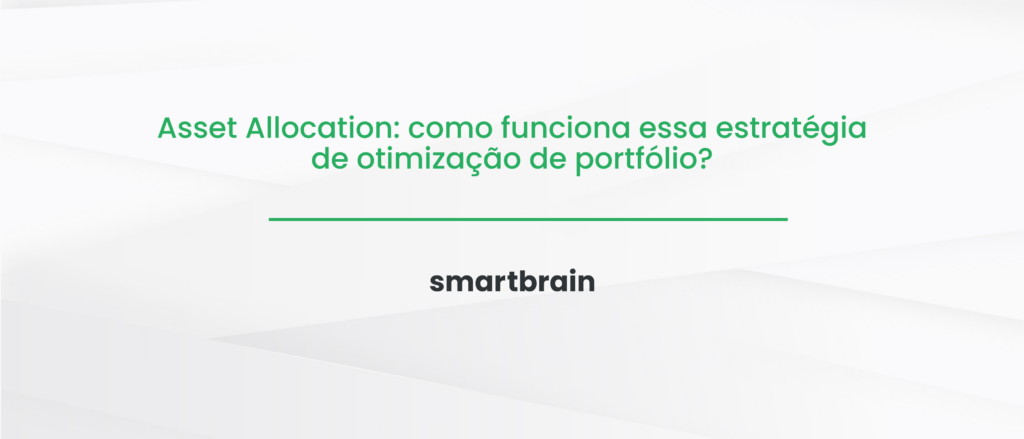Asset Allocation: como funciona essa estratégia de otimização de portfólio?