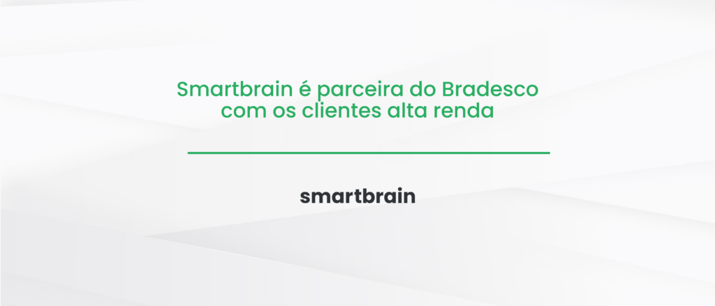 Smartbrain é parceira do Bradesco com os clientes alta renda