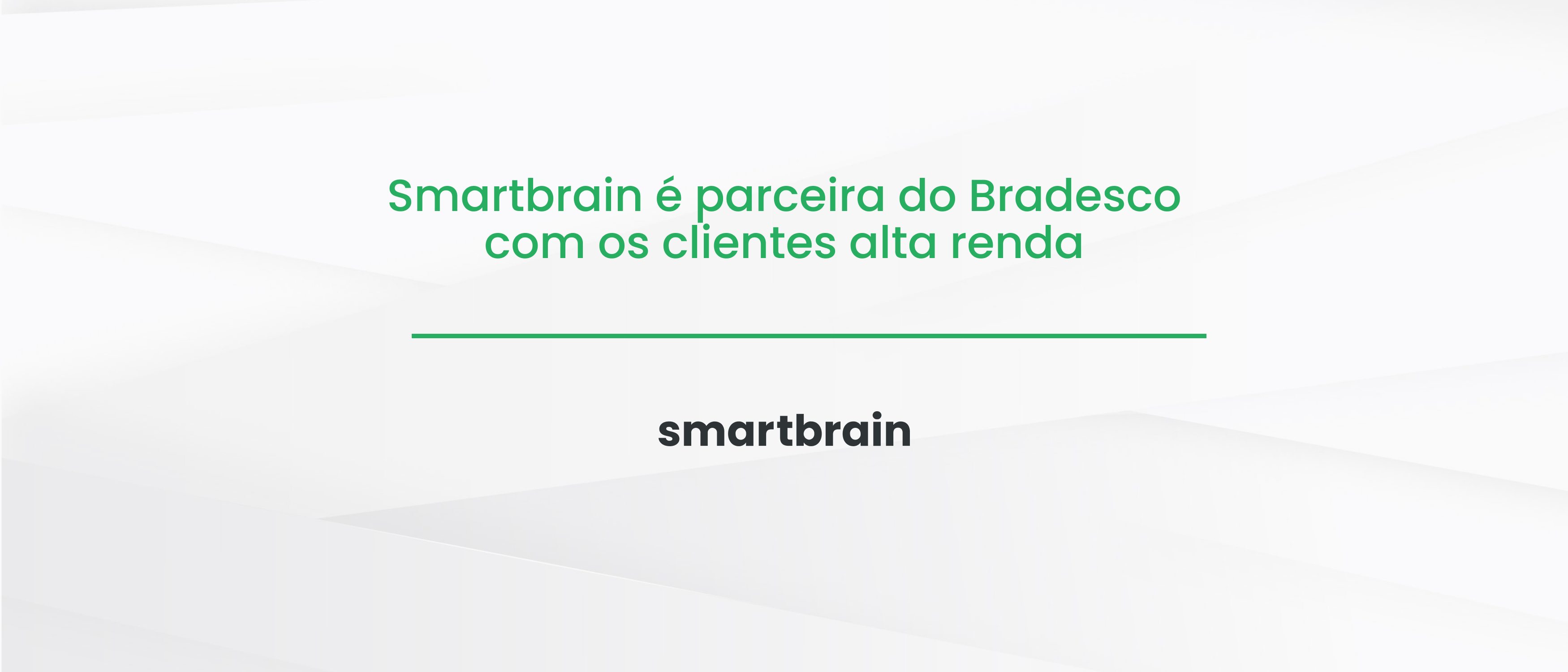 Smartbrain é parceira do Bradesco com os clientes alta renda