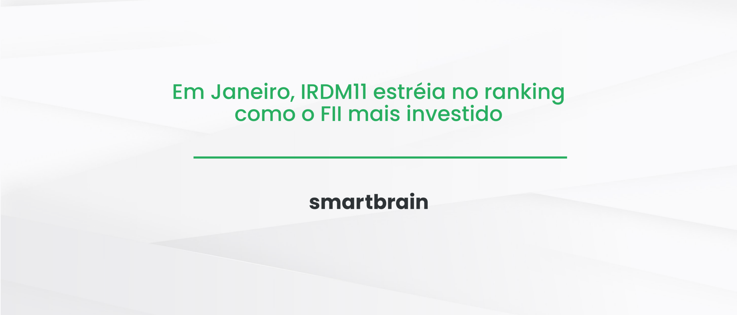 Em Janeiro, IRDM11 estréia no ranking como o FII mais investido