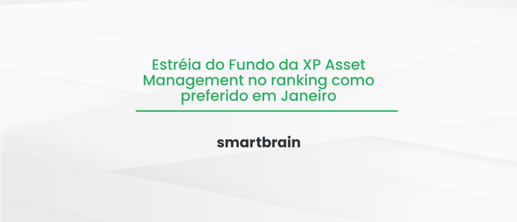 Estréia do Fundo da XP Asset Management no ranking como preferido em Janeiro