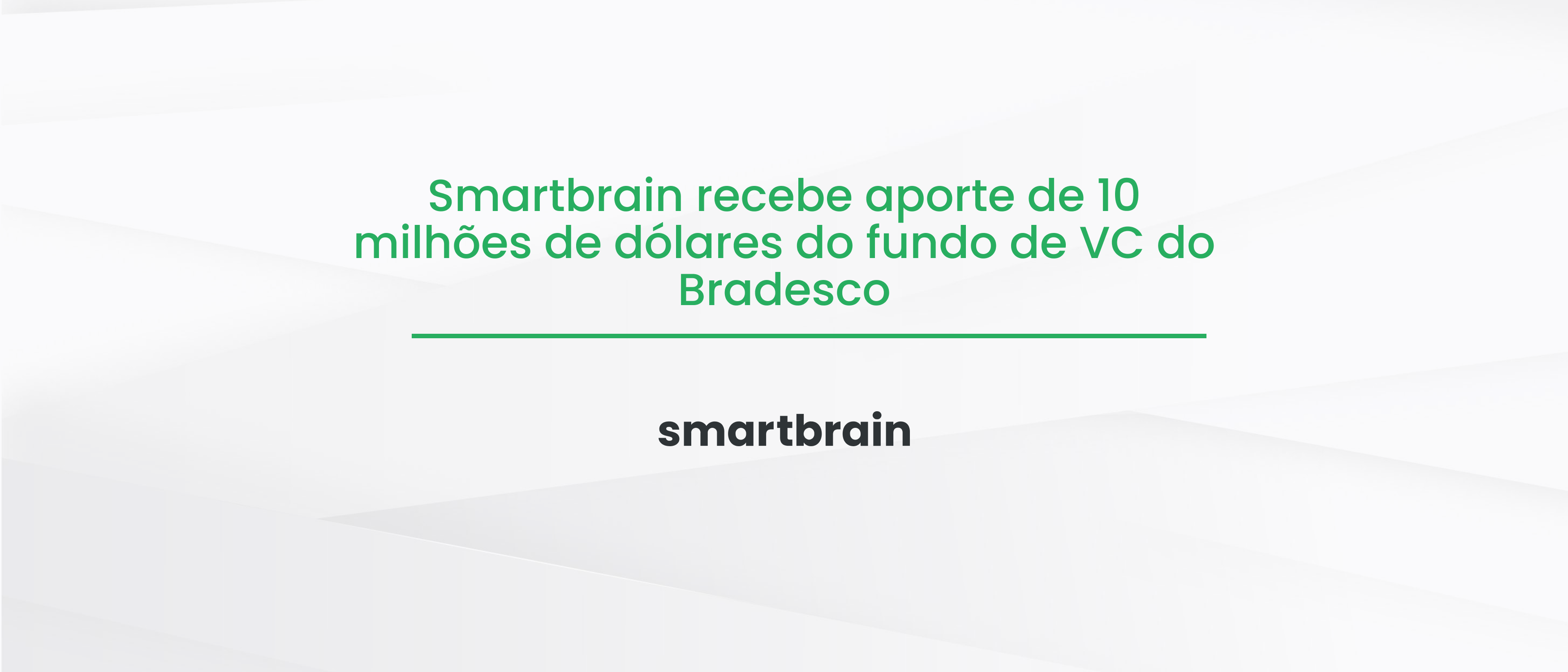 Smartbrain recebe aporte de 10 milhões de dólares do fundo de VC do Bradesco