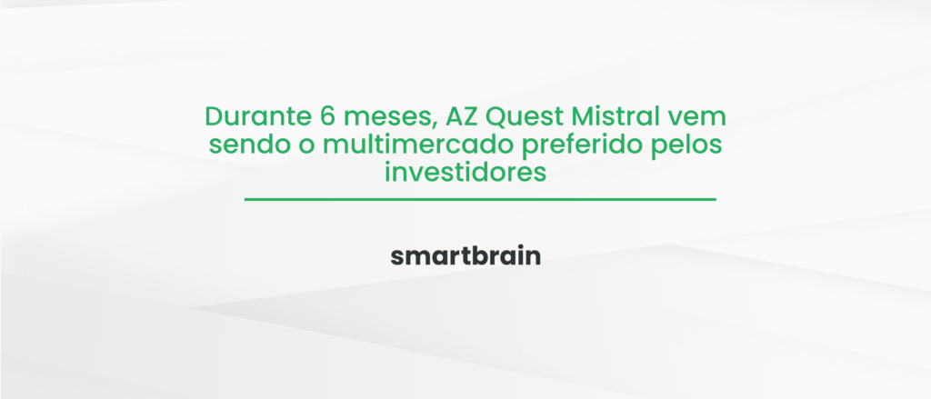 Durante 6 meses, AZ Quest Mistral vem sendo o multimercado preferido pelos investidores