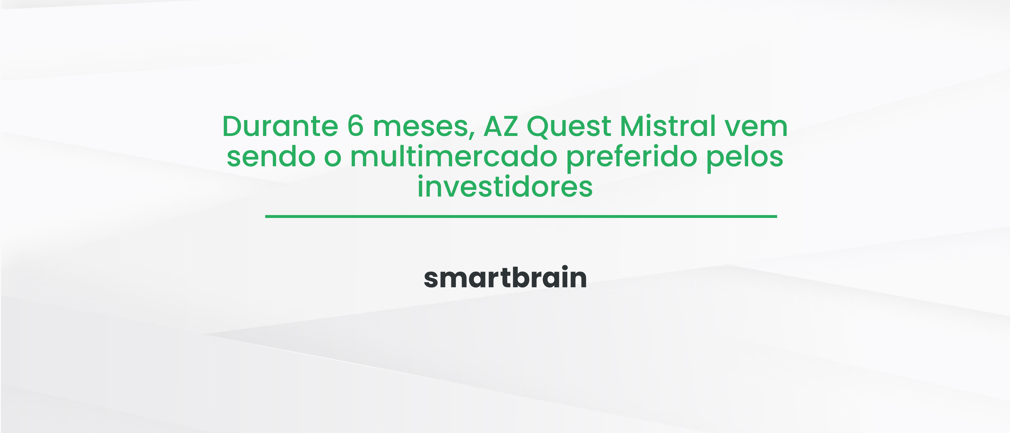 Durante 6 meses, AZ Quest Mistral vem sendo o multimercado preferido pelos investidores