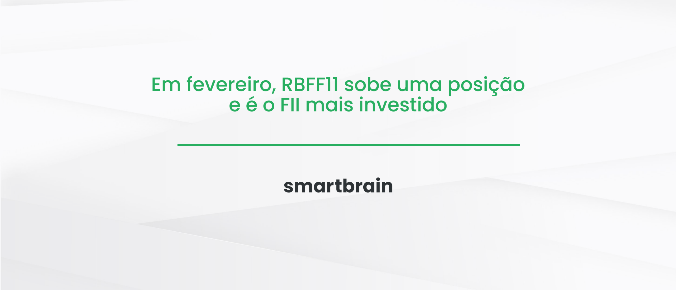 Em fevereiro, RBFF11 sobe uma posição e é o FII mais investido