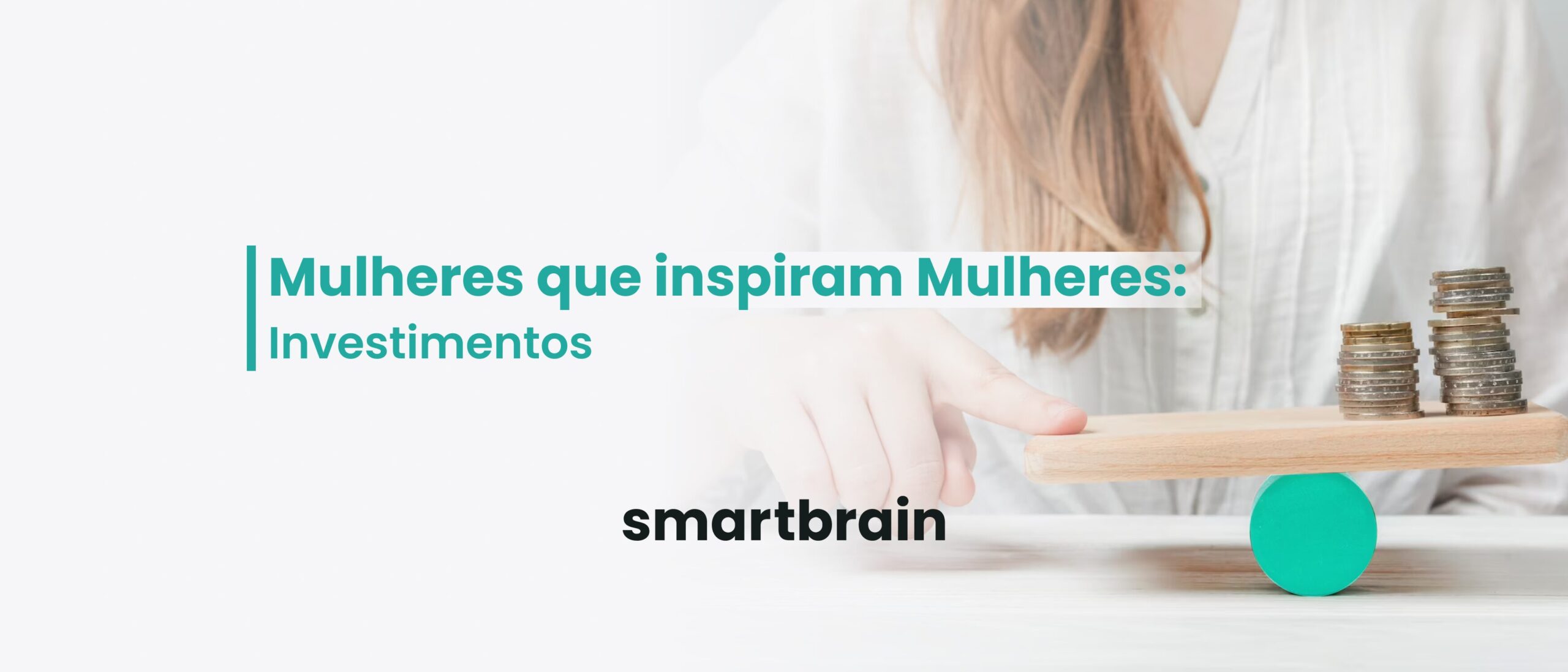 Mulheres que inspiram Mulheres: Investimentos