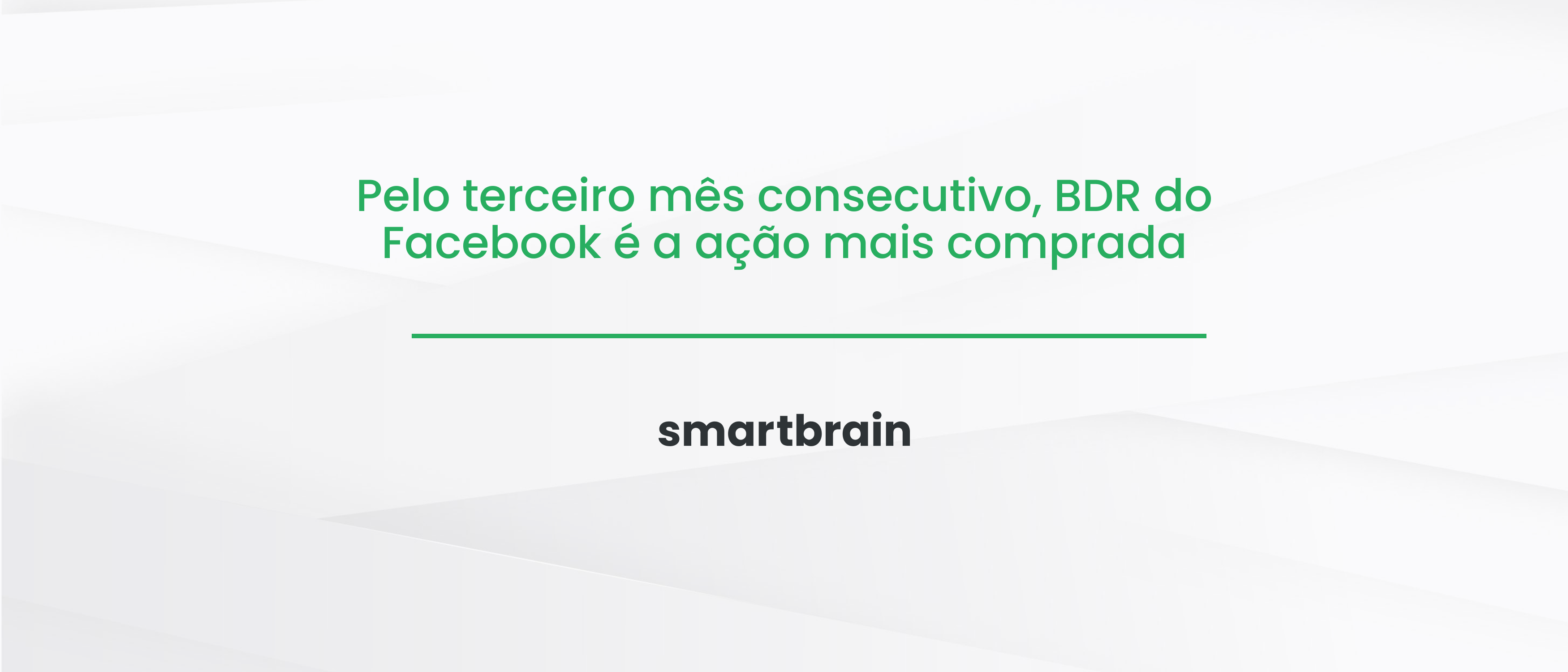 Pelo terceiro mês consecutivo, BDR do Facebook é a ação mais comprada